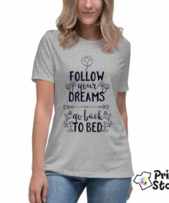 Follow your dreams go back to bed - zenska majica